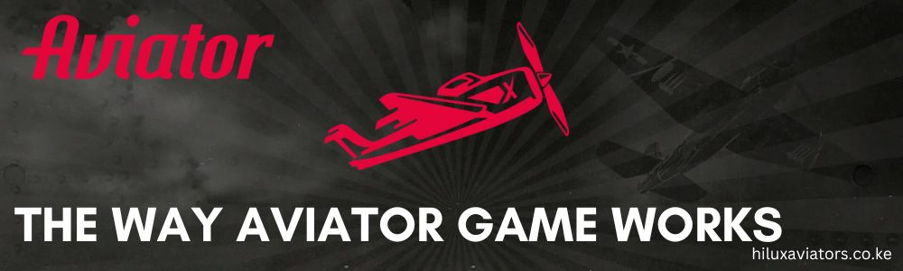 THE WAY AVIATOR GAME WORKS